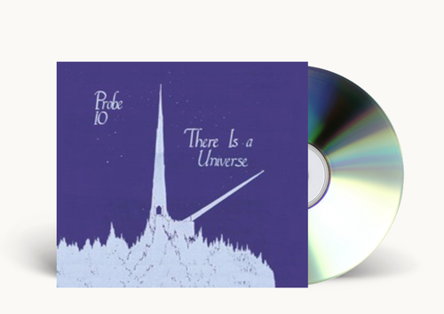 Probe 10 - There Is A Universe CD